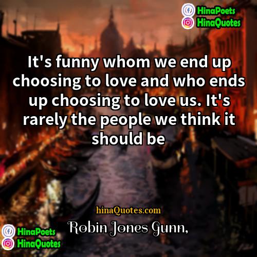 Robin Jones Gunn Quotes | It's funny whom we end up choosing